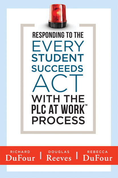 Richard DuFour - Responding to the Every Student Succeeds Act With the PLC at Work ™ Process