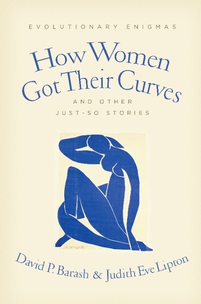 David P. Barash - How Women Got Their Curves and Other Just-So Stories