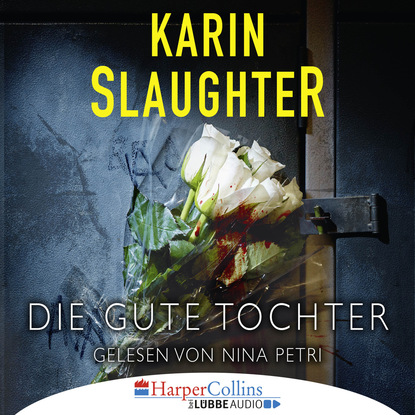 Karin Slaughter - Die gute Tochter (Ungekürzt)