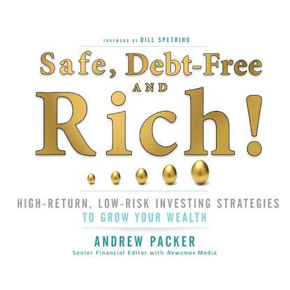 

Safe, Debt-Free, and Rich! - High-Return, Low-Risk Investing Strategies That Can Make You Wealthy (Unabridged)