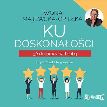 Iwona Majewska-Opiełka - Ku doskonałości. 30 dni pracy nad sobą