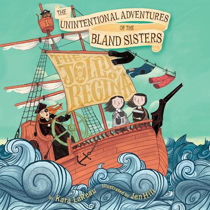 

The Jolly Regina - The Unintentional Adventures of the Bland Sisters 1 (Unabridged)
