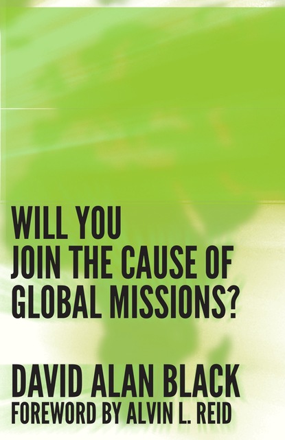 David Alan Black - Will You Join the Cause of Global Missions?