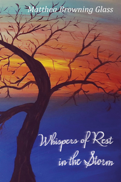 Matthea Browning Glass - Whispers of Rest in the Storm