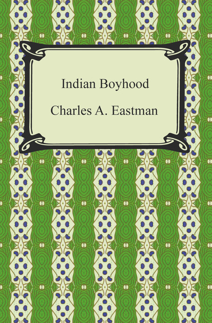 Charles Alexander Eastman - Indian Boyhood