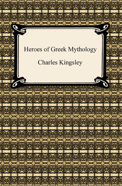 Charles Kingsley Heroes of Greek Mythology greek mythology warrior aka lok refrigerator