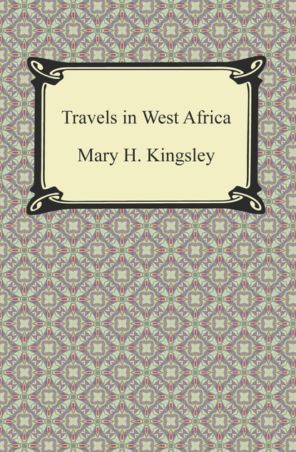 Mary H. Kingsley - Travels in West Africa