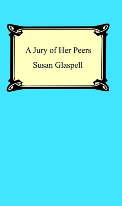 Susan Glaspell — A Jury of Her Peers