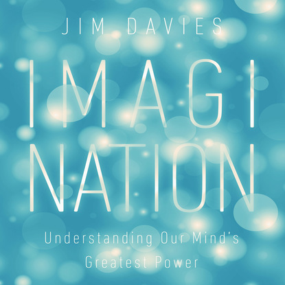 Jim Davies — Imagination - Understanding Our Mind's Greatest Powers (Unabridged)