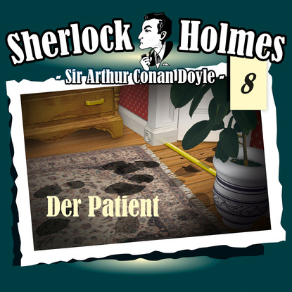 Артур Конан Дойл - Sherlock Holmes, Die Originale, Fall 8: Der Patient