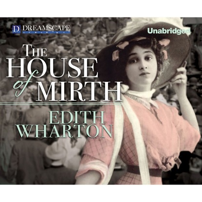 Edith Wharton — The House of Mirth (Unabridged)