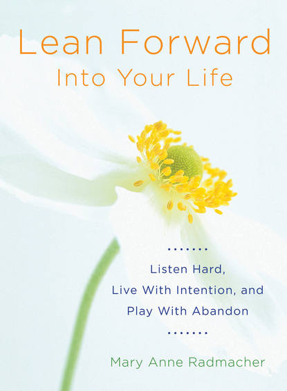 

Lean Forward Into Your Life