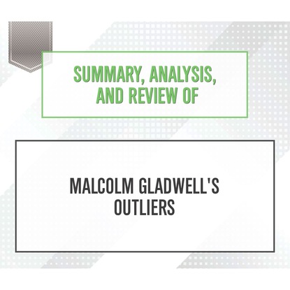 Ксюша Ангел - Summary, Analysis, and Review of Malcolm Gladwell's Outliers (Unabridged)