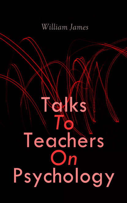 William James — Talks To Teachers On Psychology