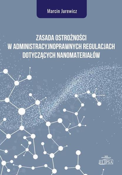 

Zasada ostrożności w administracyjnoprawnych regulacjach dotyczących nanomateriałów