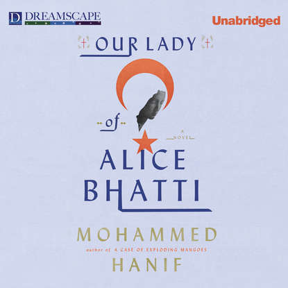 

Our Lady of Alice Bhatti (Unabridged)