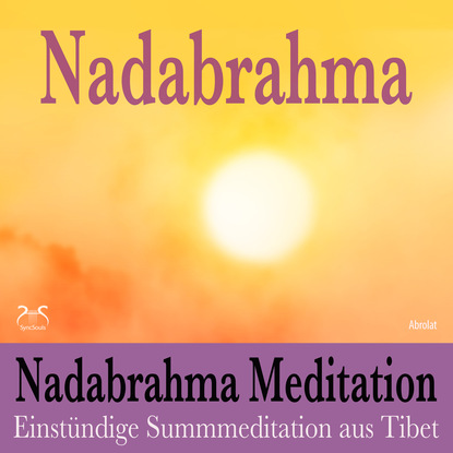 Nadabrahma Meditation - Einst?ndige Summmeditation aus Tibet