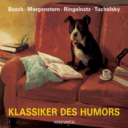 Вильгельм Буш - Klassiker des Humors - Das Beste von Busch, Ringnatz, Morgenstern und Tucholsky (ungekürzt)