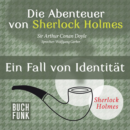 Артур Конан Дойл - Sherlock Holmes: Die Abenteuer von Sherlock Holmes - Ein Fall von Identität (Ungekürzt)