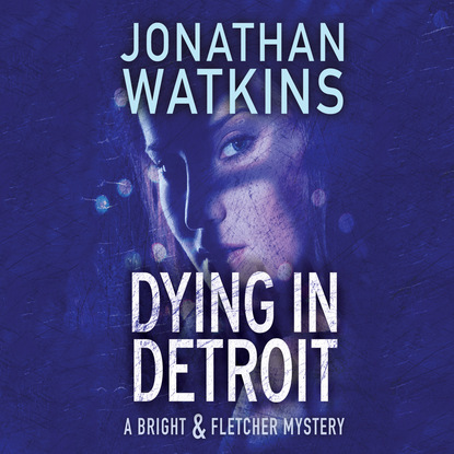 Jonathan Watkins — Dying in Detroit - Bright and Fletcher, Book 2 (Unabridged)