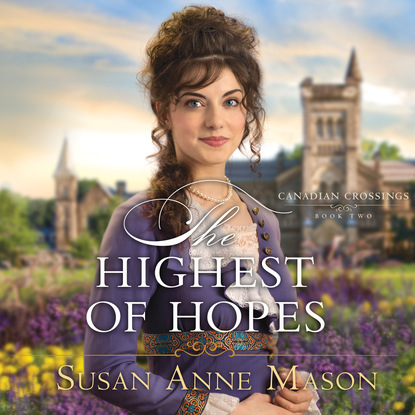 

The Highest of Hopes - Canadian Crossings, Book 2 (Unabridged)