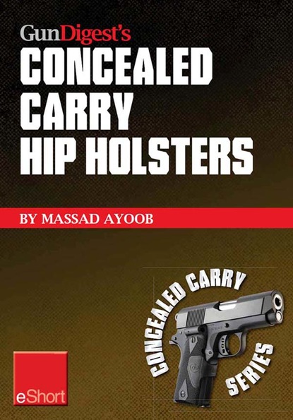 Massad  Ayoob - Gun Digest’s Concealed Carry Hip Holsters eShort