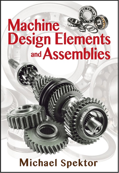 Michael Spektor — Machine Design Elements and Assemblies