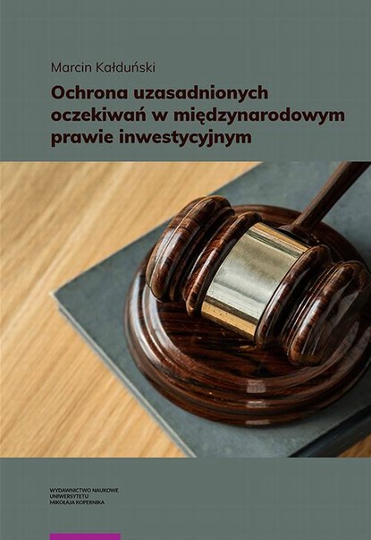 Marcin Kałduński - Ochrona uzasadnionych oczekiwań w międzynarodowym prawie inwestycyjnym