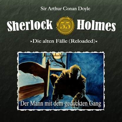 Артур Конан Дойл - Sherlock Holmes, Die alten Fälle (Reloaded), Fall 55: Der Mann mit dem geduckten Gang