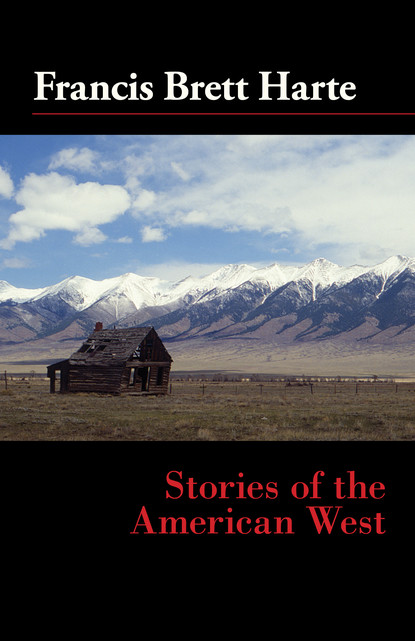 Francis Bret Harte - Stories of the American West