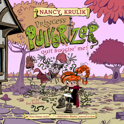 Nancy Krulik — Quit Buggin' Me! - Princess Pulverizer, Book 4 (Unabridged)