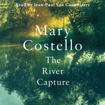 Mary  Costello - The River Capture