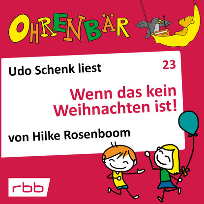 

Ohrenbär - eine OHRENBÄR Geschichte, Folge 23: Wenn das kein Weihnachten ist! (Hörbuch mit Musik)
