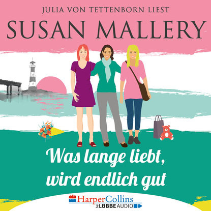 Susan Mallery - Mischief Bay, Teil 2: Was lange liebt, wird endlich gut (Ungekürzt)