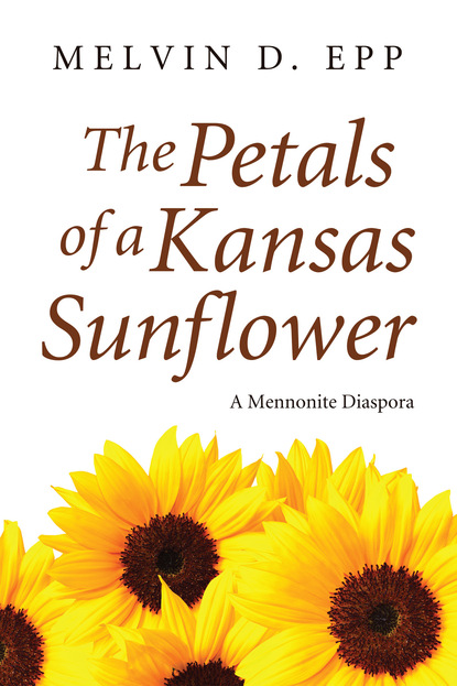 Melvin D. Epp - The Petals of a Kansas Sunflower