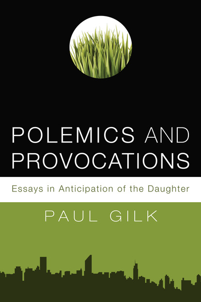 Paul Gilk - Polemics and Provocations