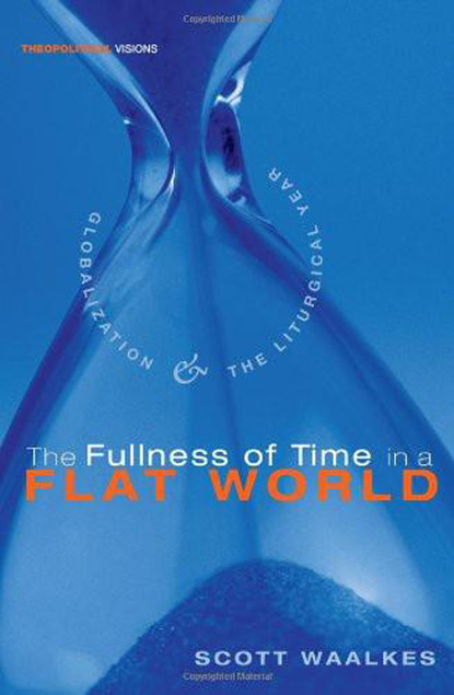 Scott Waalkes - The Fullness of Time in a Flat World