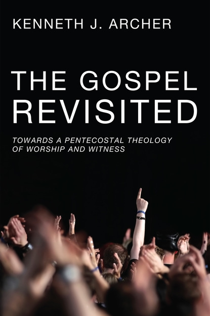 Kenneth J. Archer - The Gospel Revisited