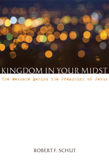 Robert F. Schut - Kingdom in Your Midst