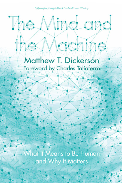 Matthew T. Dickerson - The Mind and the Machine