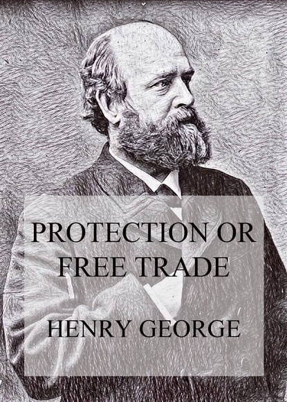Henry Lewes George - Protection or Free Trade