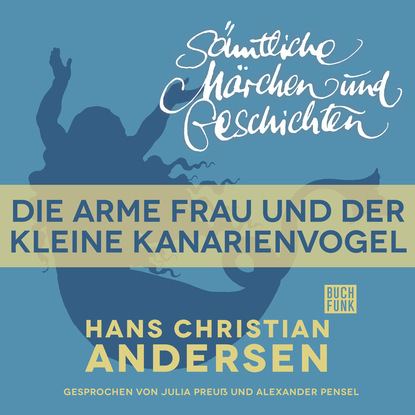H. C. Andersen: S?mtliche M?rchen und Geschichten, Die arme Frau und der kleine Kanarienvogel