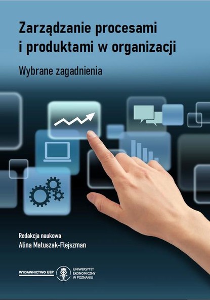 Группа авторов - Zarządzanie procesami i produktami w organizacji. Wybrane zagadnienia