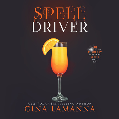 Gina LaManna — Spelldriver - The Magic & Mixology Mystery Series 6 (Unabridged)