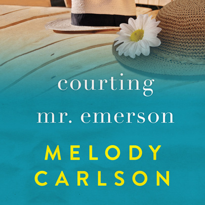 Melody  Carlson - Courting Mr. Emerson (Unabridged)