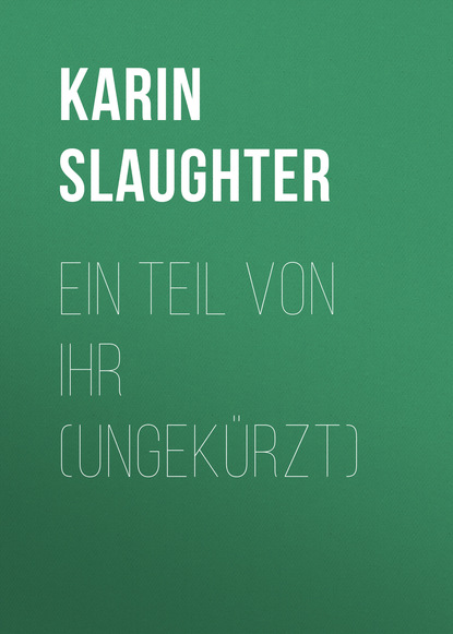 Karin Slaughter - Ein Teil von ihr (Ungekürzt)