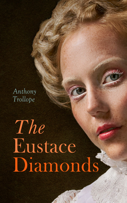 Anthony Trollope - The Eustace Diamonds