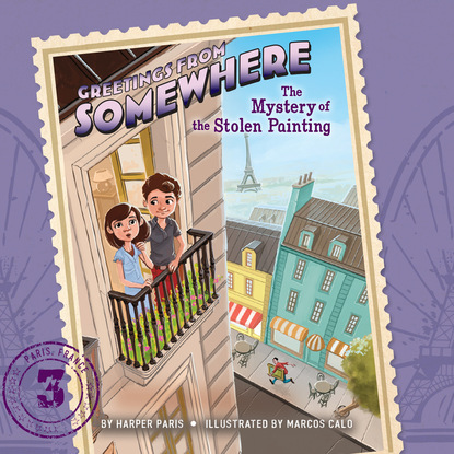 Harper Paris — The Mystery of the Stolen Painting - Greetings from Somewhere, Book 3 (Unabridged)
