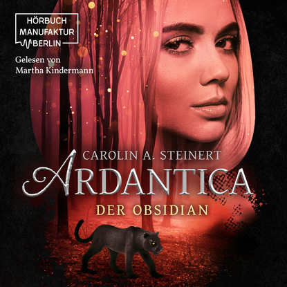 Ardantica - Der Obsidian (ungekürzt) (Carolin A. Steinert). 
