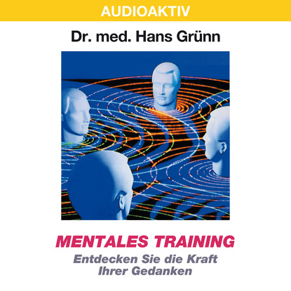 Dr. Hans Gr?nn — Mentales Training - Entdecken Sie die Kraft Ihrer Gedanken